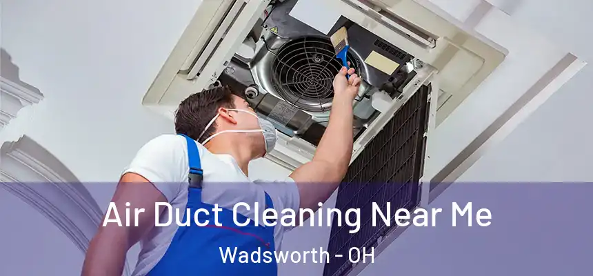  Air Duct Cleaning Near Me Wadsworth - OH