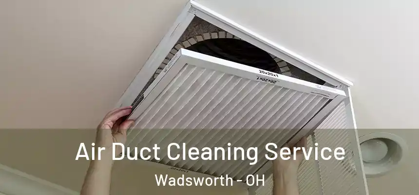  Air Duct Cleaning Service Wadsworth - OH