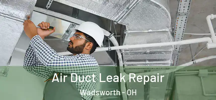  Air Duct Leak Repair Wadsworth - OH