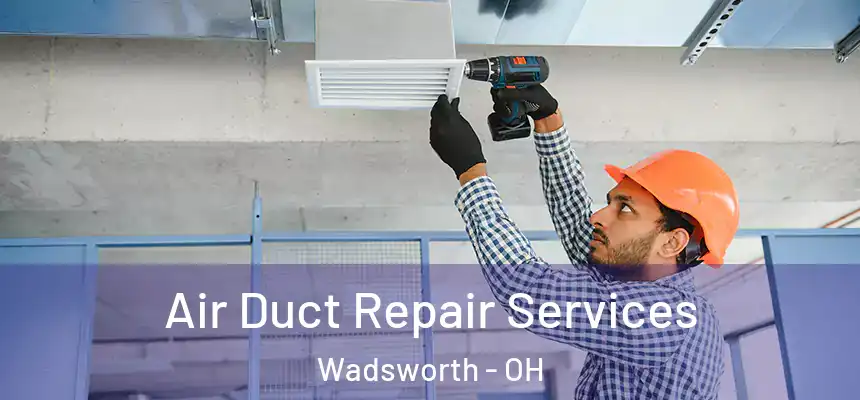  Air Duct Repair Services Wadsworth - OH