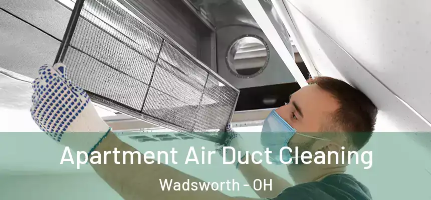  Apartment Air Duct Cleaning Wadsworth - OH