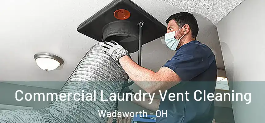 Commercial Laundry Vent Cleaning Wadsworth - OH