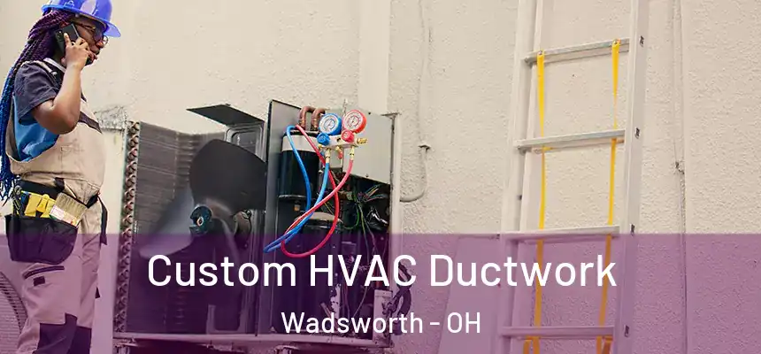  Custom HVAC Ductwork Wadsworth - OH