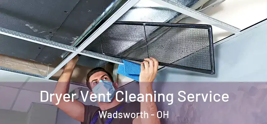  Dryer Vent Cleaning Service Wadsworth - OH