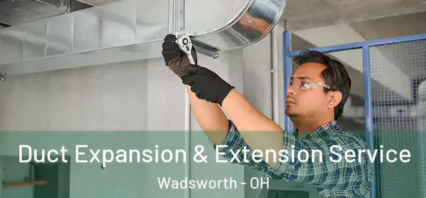  Duct Expansion & Extension Service Wadsworth - OH