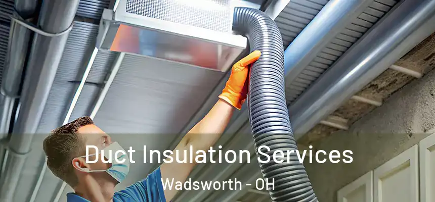  Duct Insulation Services Wadsworth - OH