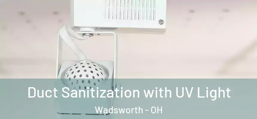  Duct Sanitization with UV Light Wadsworth - OH