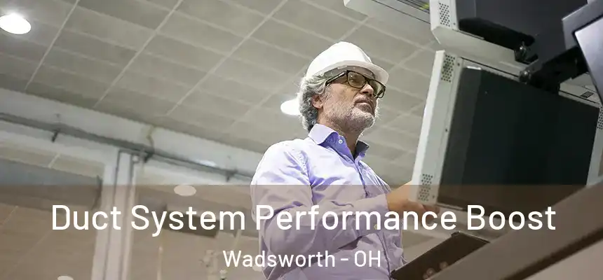 Duct System Performance Boost Wadsworth - OH