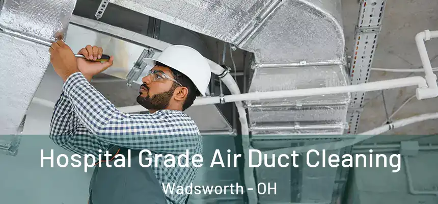  Hospital Grade Air Duct Cleaning Wadsworth - OH