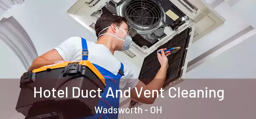  Hotel Duct And Vent Cleaning Wadsworth - OH