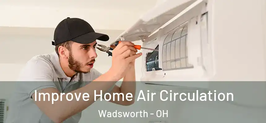 Improve Home Air Circulation Wadsworth - OH