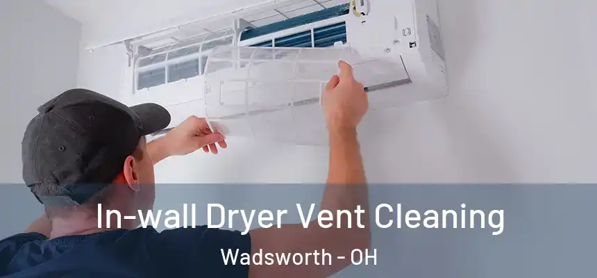  In-wall Dryer Vent Cleaning Wadsworth - OH