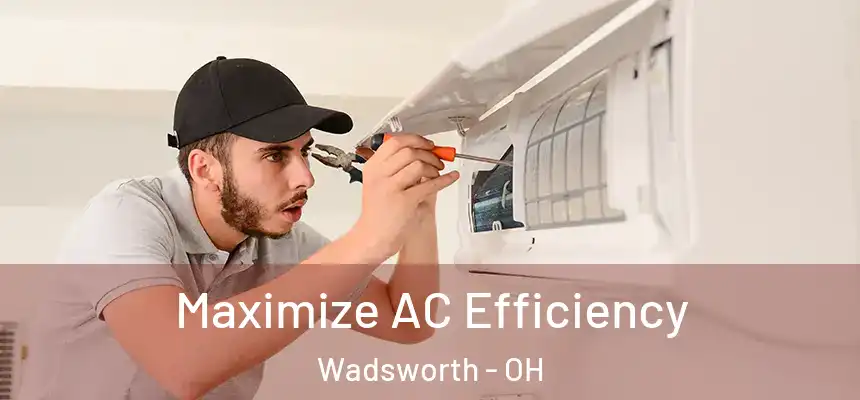 Maximize AC Efficiency Wadsworth - OH